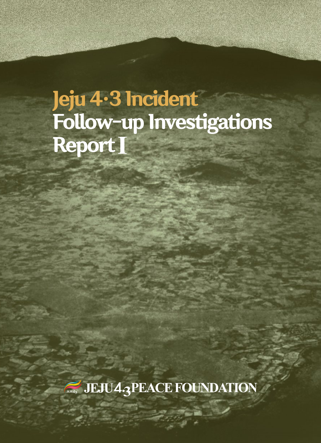 Jeju 4·3 Incident Follow-up Investigation Report [제주4·3사건추가진상조사보고서 (I) 영문판]